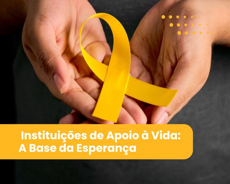 Órgãos e Instituições de Apoio à Vida A Base da Esperança