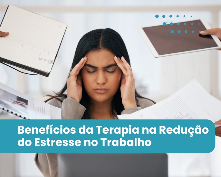 Os Benefícios da Terapia na Redução do Estresse no Trabalho