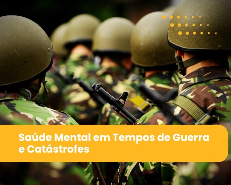 Saúde Mental em Tempos de Guerra e Catástrofes