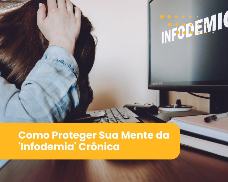 Como Proteger Sua Mente da Infodemia Crônica