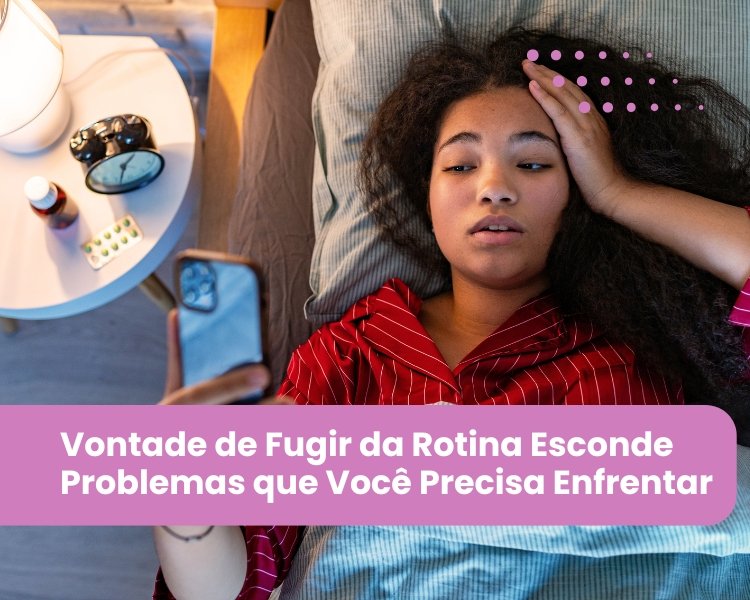 Aster Psicologia e Psiquiatria Guarulhos | São Paulo 2 Escapismo - Vontade de Fugir da Rotina Esconde Problemas que Você Precisa Enfrentar