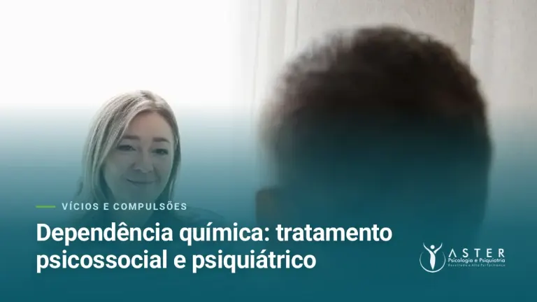 Dependência química: tratamento psicossocial e psiquiátrico — Blog Aster Psicologia