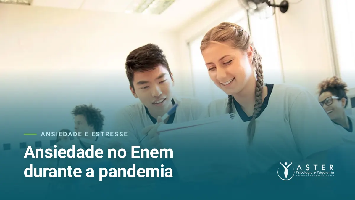 Ansiedade no Enem durante a pandemia — Blog Aster Psicologia