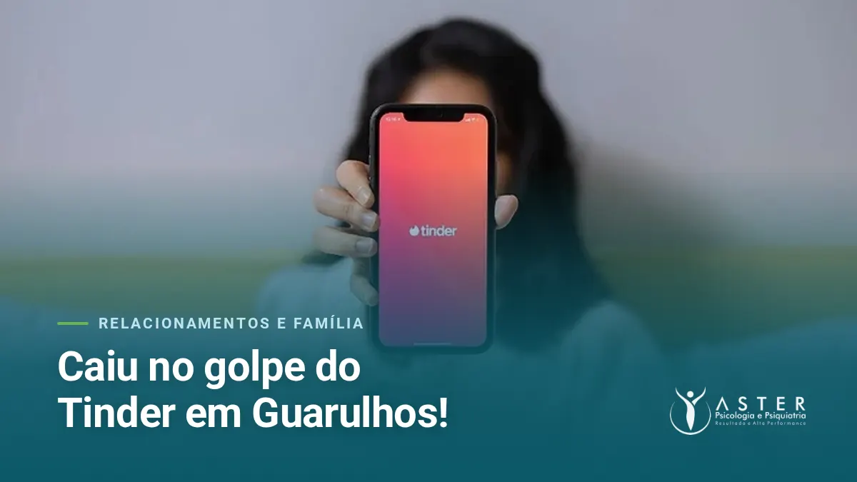 Caiu no golpe do Tinder em Guarulhos! — Blog Aster Psicologia