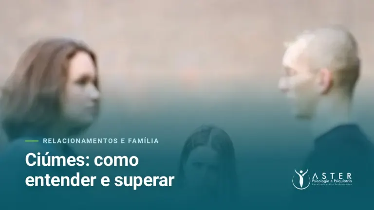 Ciúmes: como entender e superar — Blog Aster Psicologia