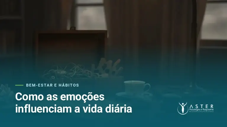 Como as emoções influenciam a vida diária — Blog Aster Psicologia