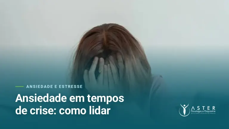 Ansiedade em tempos de crise: como lidar — Blog Aster Psicologia
