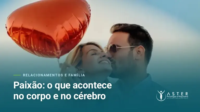 Paixão: o que acontece no corpo e no cérebro — Blog Aster Psicologia