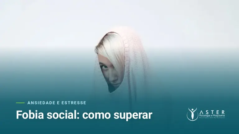 Fobia social: como superar — Blog Aster Psicologia