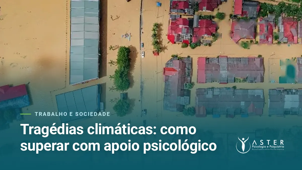 Tragédias climáticas: como superar com apoio psicológico — Blog Aster Psicologia