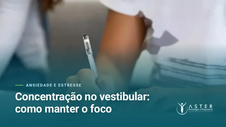 Concentração no vestibular: como manter o foco — Blog Aster Psicologia