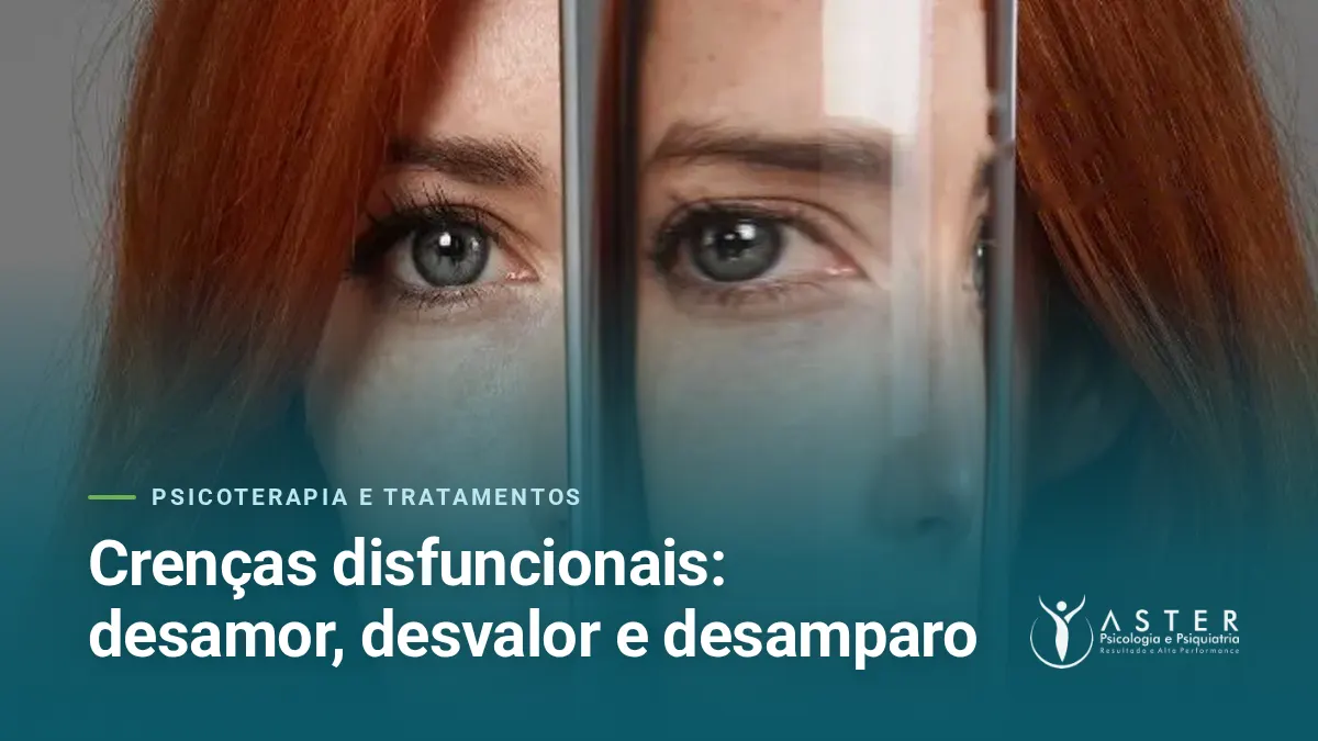Crenças disfuncionais: desamor, desvalor e desamparo — Blog Aster Psicologia