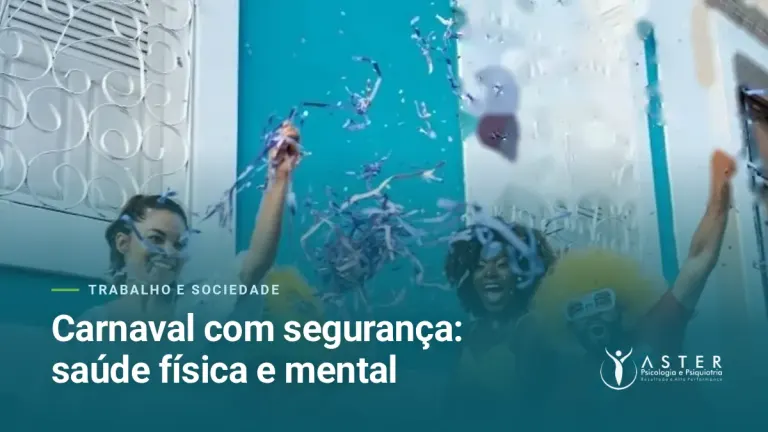 Carnaval com segurança: saúde física e mental — Blog Aster Psicologia