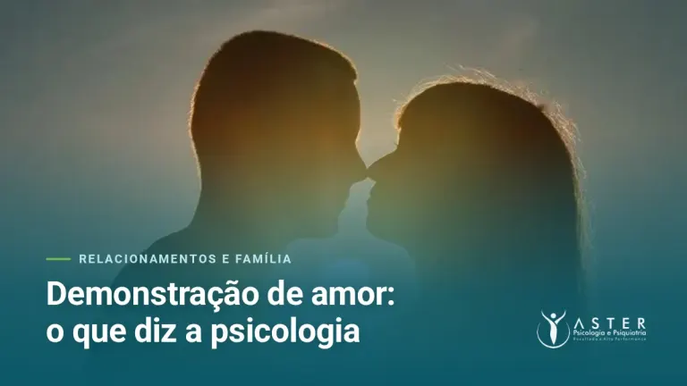 Demonstração de amor: o que diz a psicologia — Blog Aster Psicologia