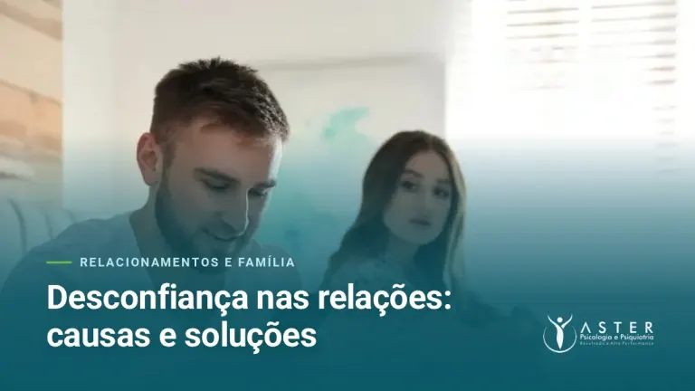 Desconfiança nas relações: causas e soluções — Blog Aster Psicologia