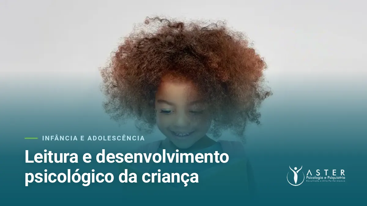 Leitura e desenvolvimento psicológico da criança — Blog Aster Psicologia