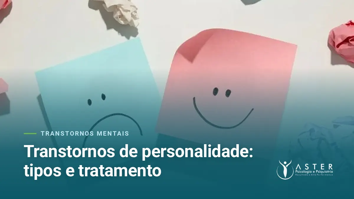 Transtornos de personalidade: tipos e tratamento — Blog Aster Psicologia
