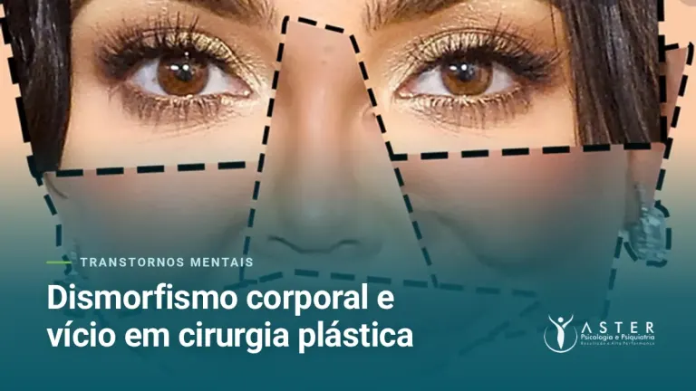 Dismorfismo corporal e vício em cirurgia plástica — Blog Aster Psicologia