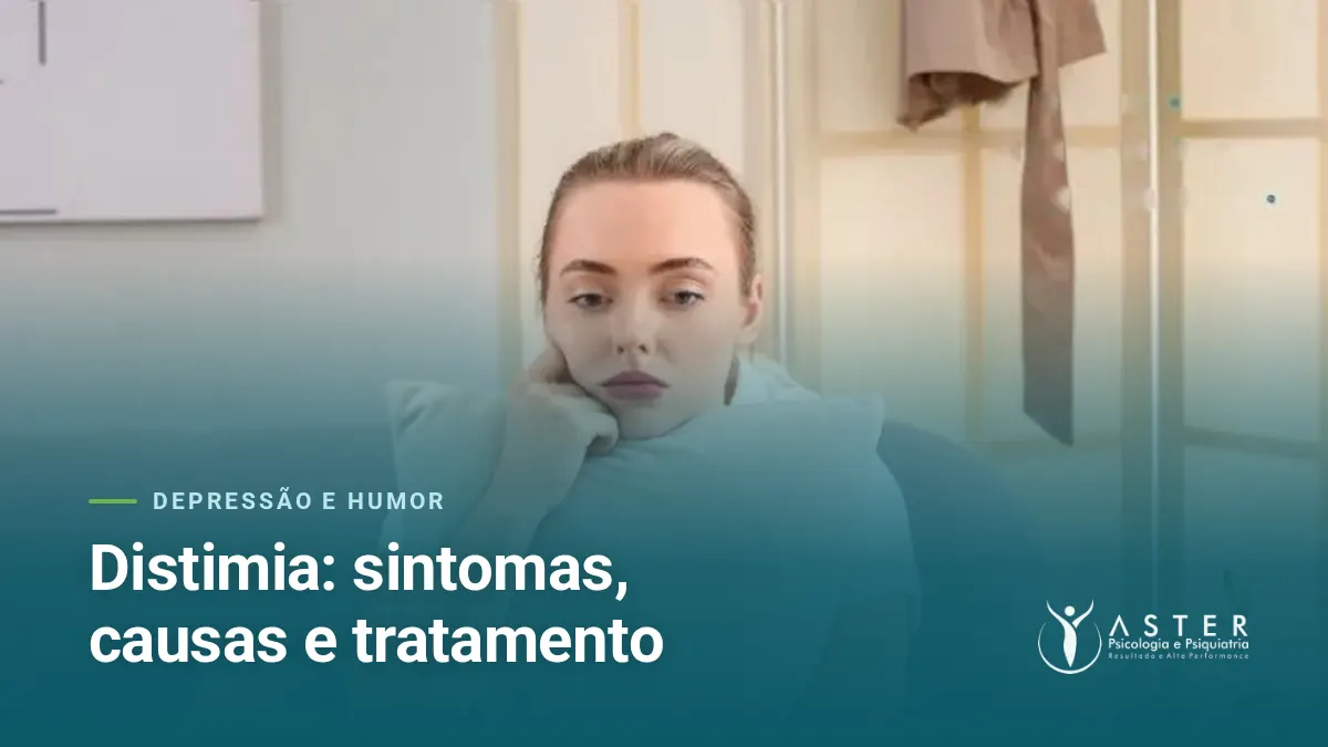 Distimia: sintomas, causas e tratamento — Blog Aster Psicologia