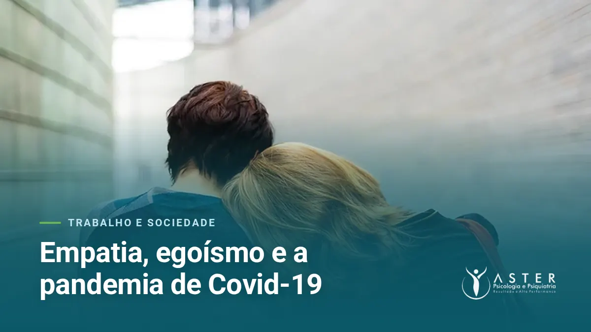 Empatia, egoísmo e a pandemia de Covid-19 — Blog Aster Psicologia