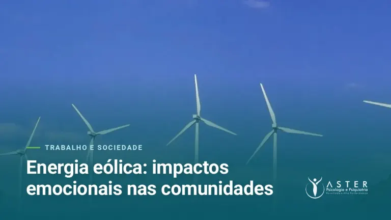 Energia eólica: impactos emocionais nas comunidades — Blog Aster Psicologia