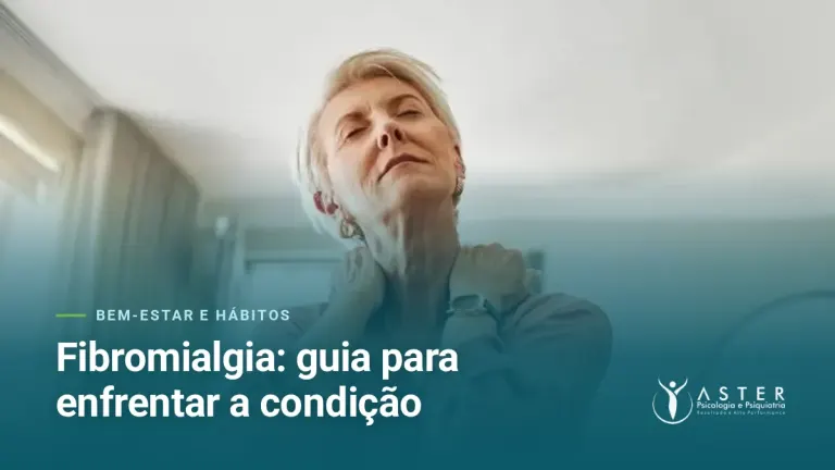 Fibromialgia: guia para enfrentar a condição — Blog Aster Psicologia