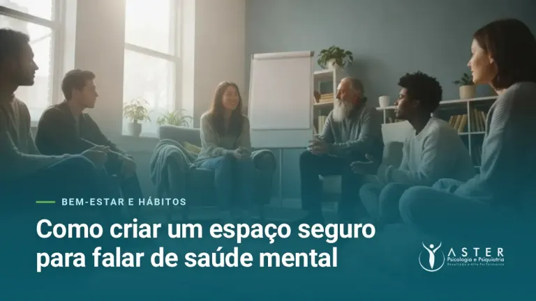 Como criar um espaço seguro para falar de saúde mental — Blog Aster Psicologia