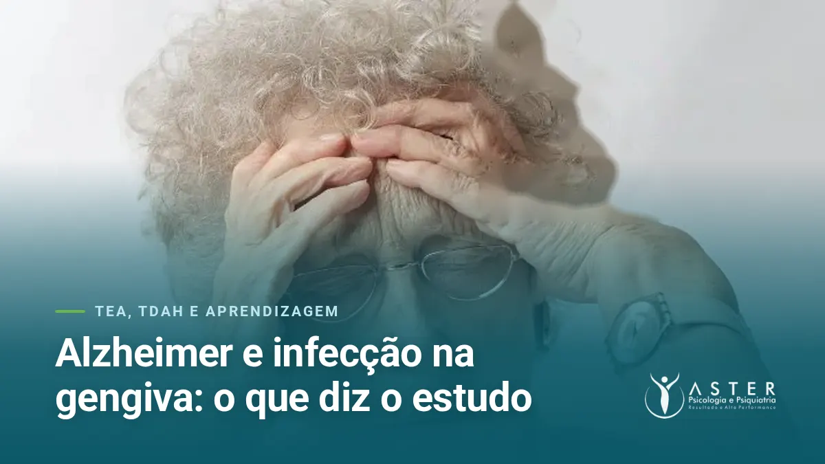 Alzheimer e infecção na gengiva: o que diz o estudo — Blog Aster Psicologia