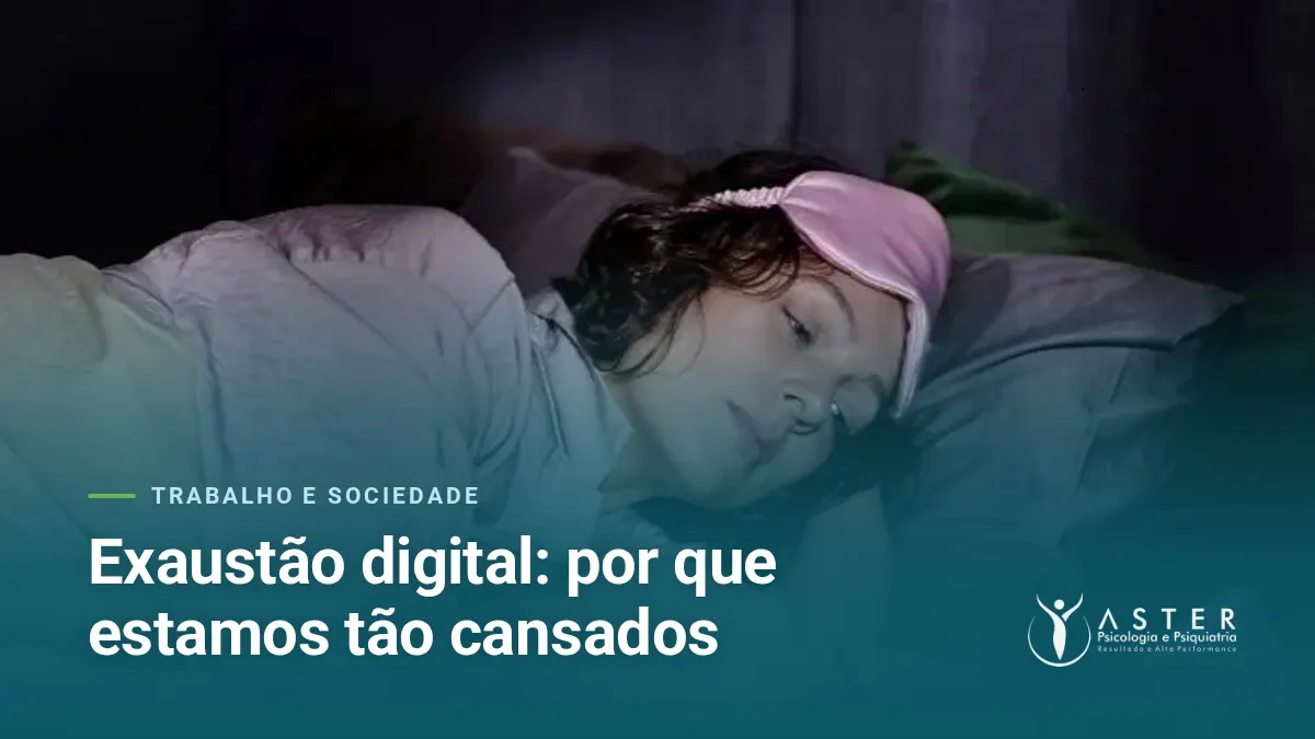 Exaustão digital: por que estamos tão cansados — Blog Aster Psicologia