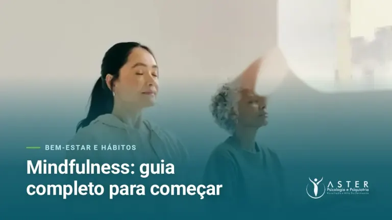 Mindfulness: guia completo para começar — Blog Aster Psicologia