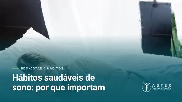 Hábitos saudáveis de sono: por que importam — Blog Aster Psicologia