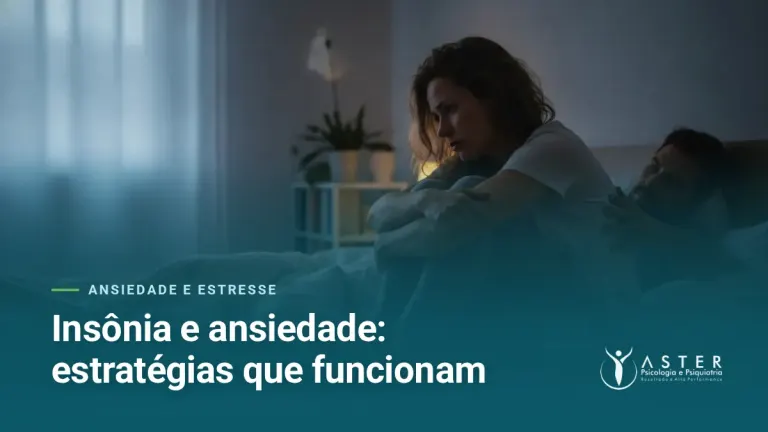 Insônia e ansiedade: estratégias que funcionam — Blog Aster Psicologia
