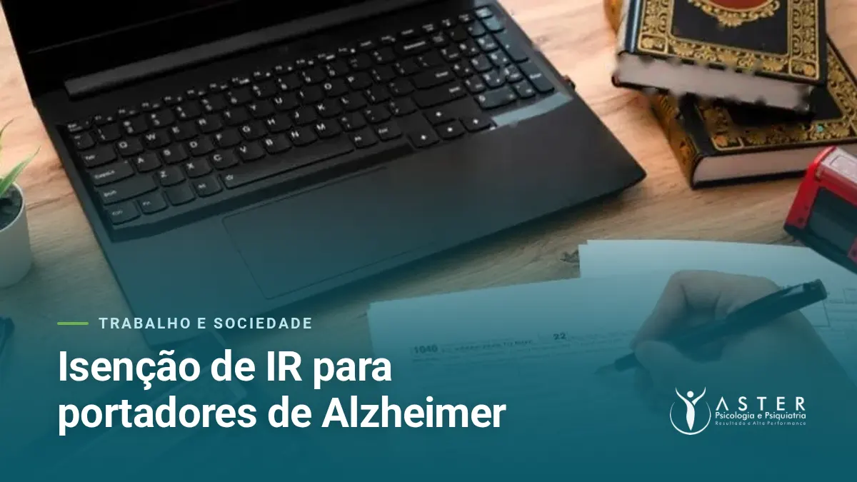 Isenção de IR para portadores de Alzheimer — Blog Aster Psicologia