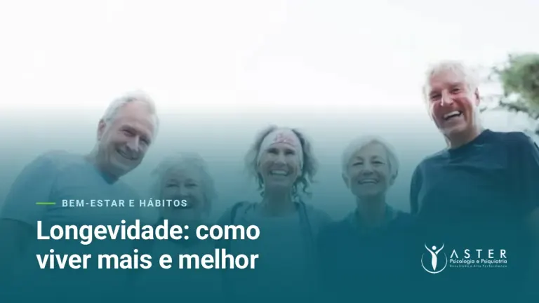 Longevidade: como viver mais e melhor — Blog Aster Psicologia