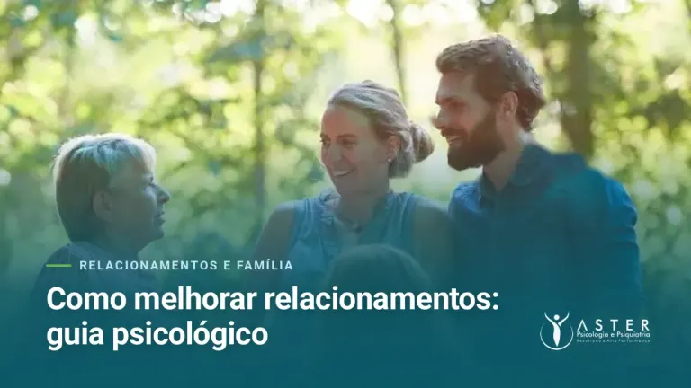 Como melhorar relacionamentos: guia psicológico — Blog Aster Psicologia