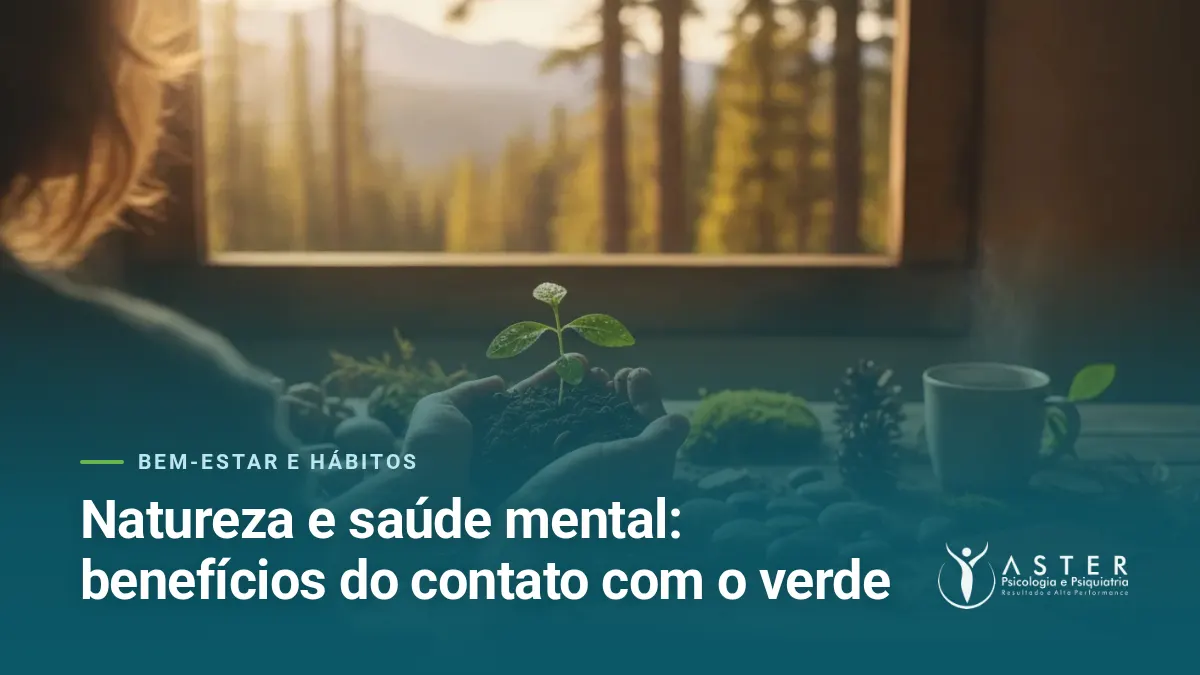 Natureza e saúde mental: benefícios do contato com o verde — Blog Aster Psicologia