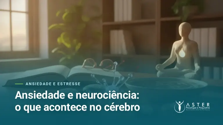 Ansiedade e neurociência: o que acontece no cérebro — Blog Aster Psicologia