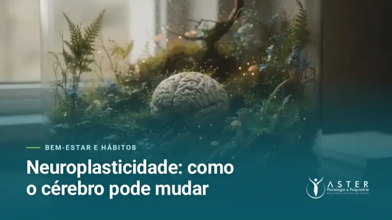 Neuroplasticidade: como o cérebro pode mudar — Blog Aster Psicologia