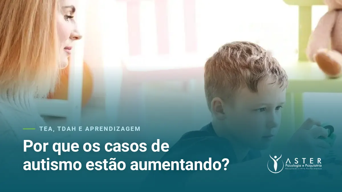 Por que os casos de autismo estão aumentando? — Blog Aster Psicologia