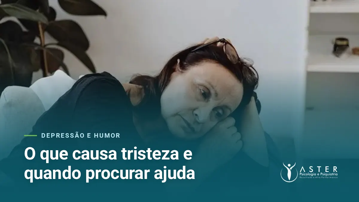 O que causa tristeza e quando procurar ajuda — Blog Aster Psicologia