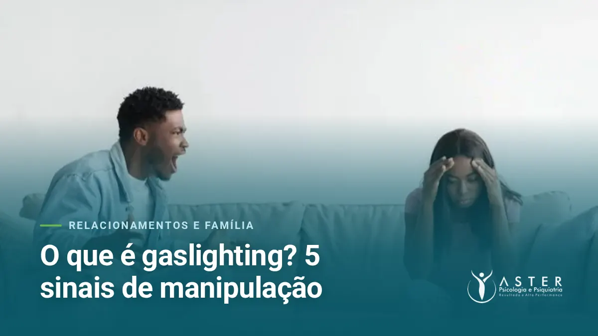 O que é gaslighting? 5 sinais de manipulação — Blog Aster Psicologia