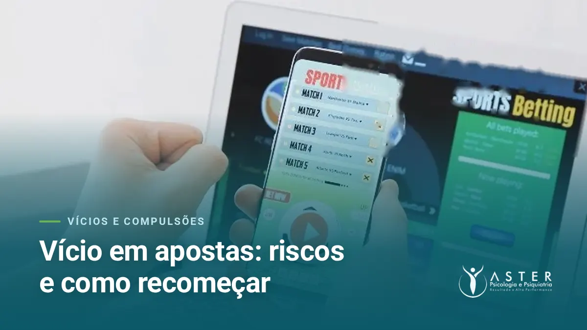 Vício em apostas: riscos e como recomeçar — Blog Aster Psicologia