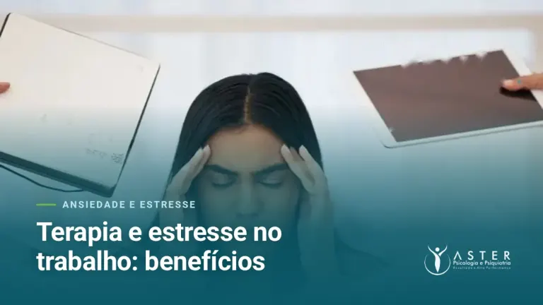 Terapia e estresse no trabalho: benefícios — Blog Aster Psicologia