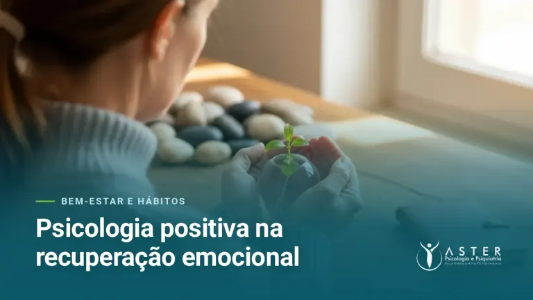 Psicologia positiva na recuperação emocional — Blog Aster Psicologia