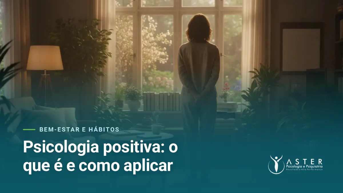 Psicologia positiva: o que é e como aplicar — Blog Aster Psicologia