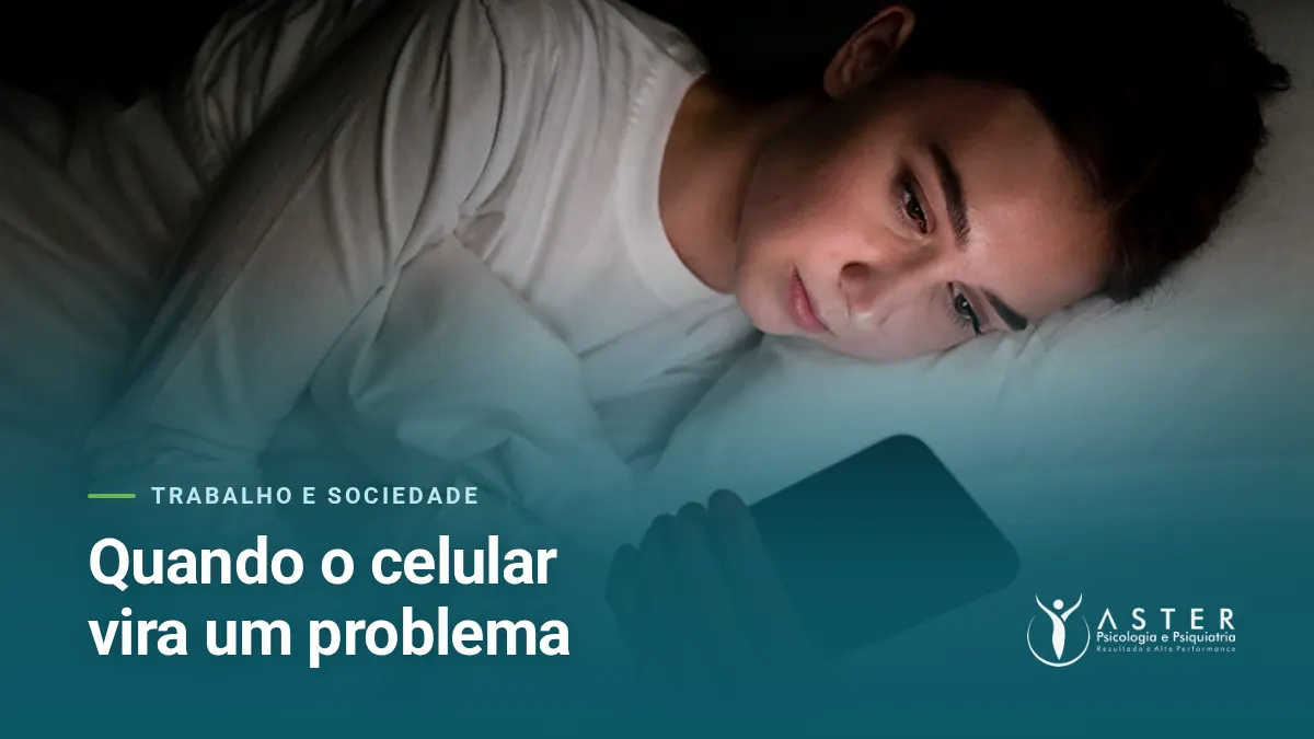 Quando o celular vira um problema — Blog Aster Psicologia