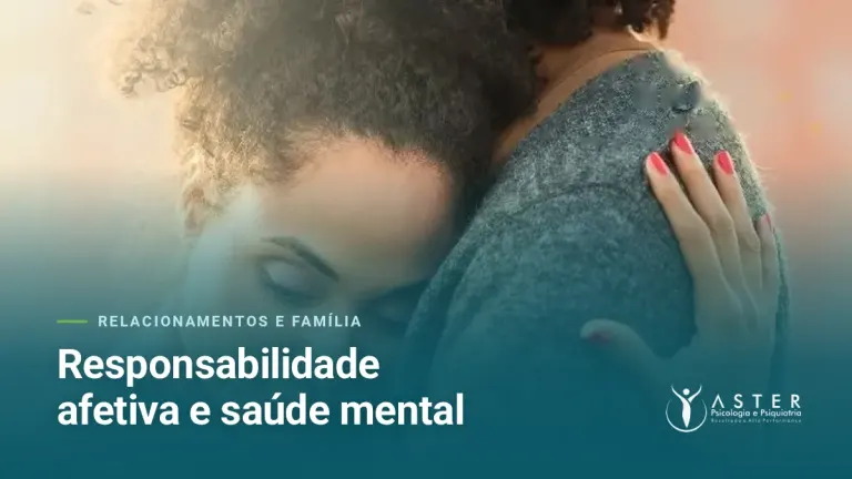 Responsabilidade afetiva e saúde mental — Blog Aster Psicologia