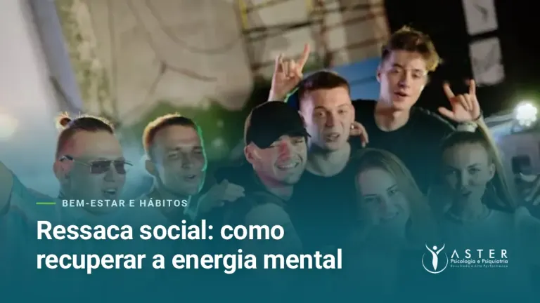 Ressaca social: como recuperar a energia mental — Blog Aster Psicologia
