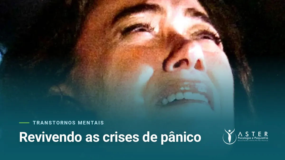 Revivendo as crises de pânico — Blog Aster Psicologia