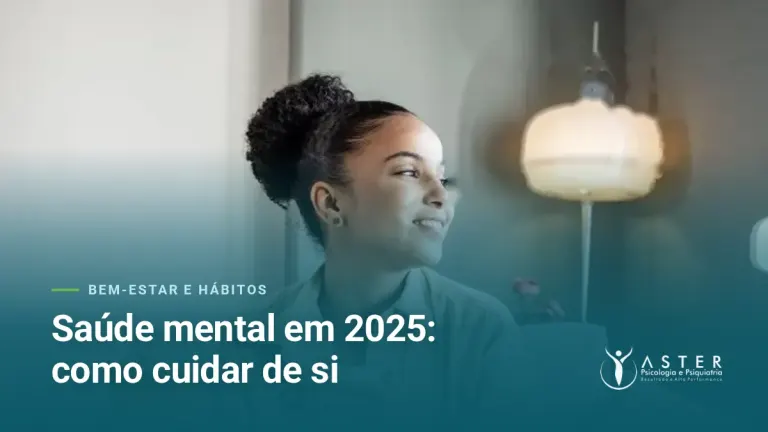 Saúde mental em 2025: como cuidar de si — Blog Aster Psicologia